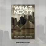 Of Intricacy, Futility, and Ephemerality of Life: A Review of Dr. Jim Osita Okeke’s ‘WHAT NEXT?’ – Ikechukwu Iwuagwu