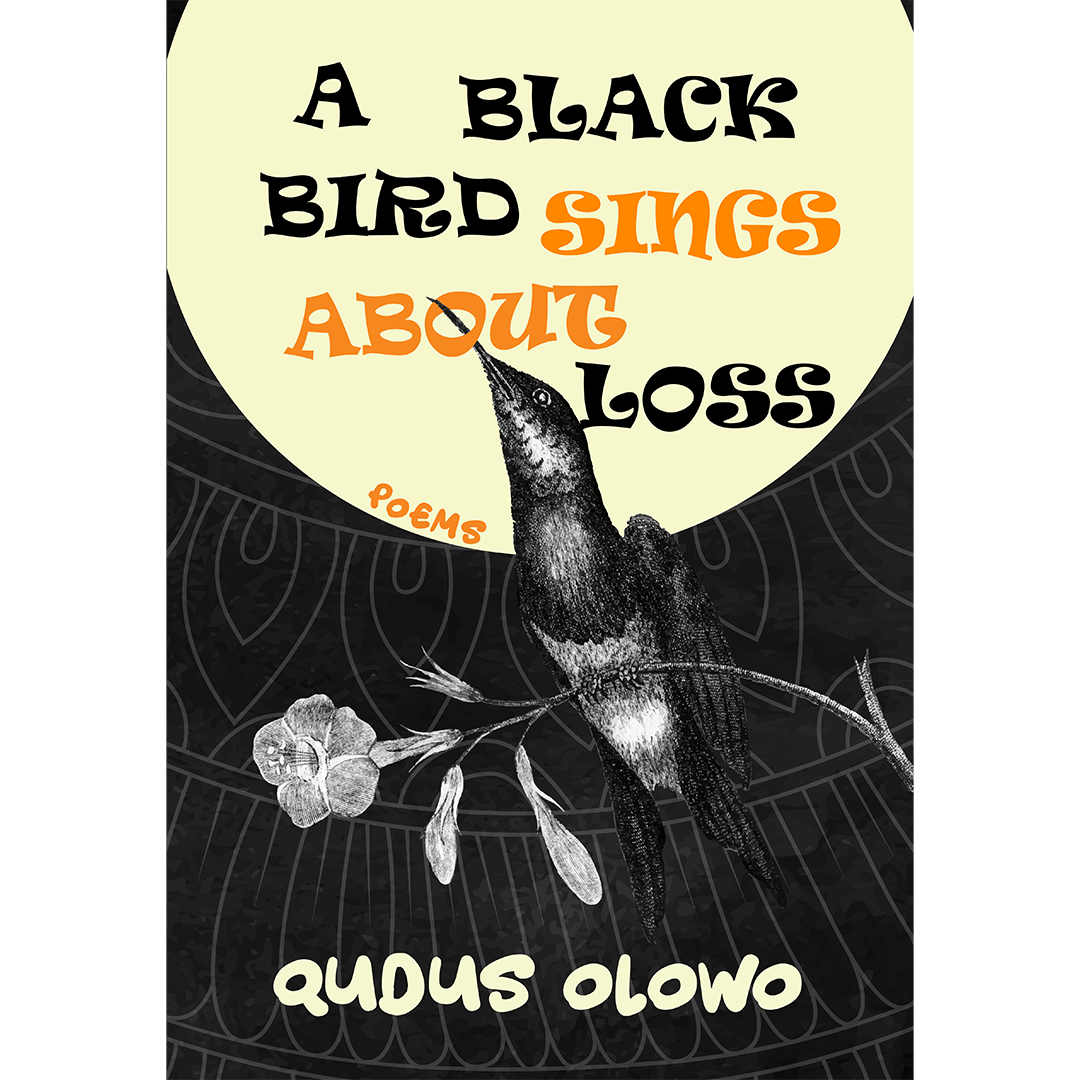 A Black Bird Sings About Loss - Qudus Olowo