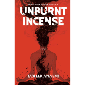 Unburnt Incense - Taofeek Ayeyemi